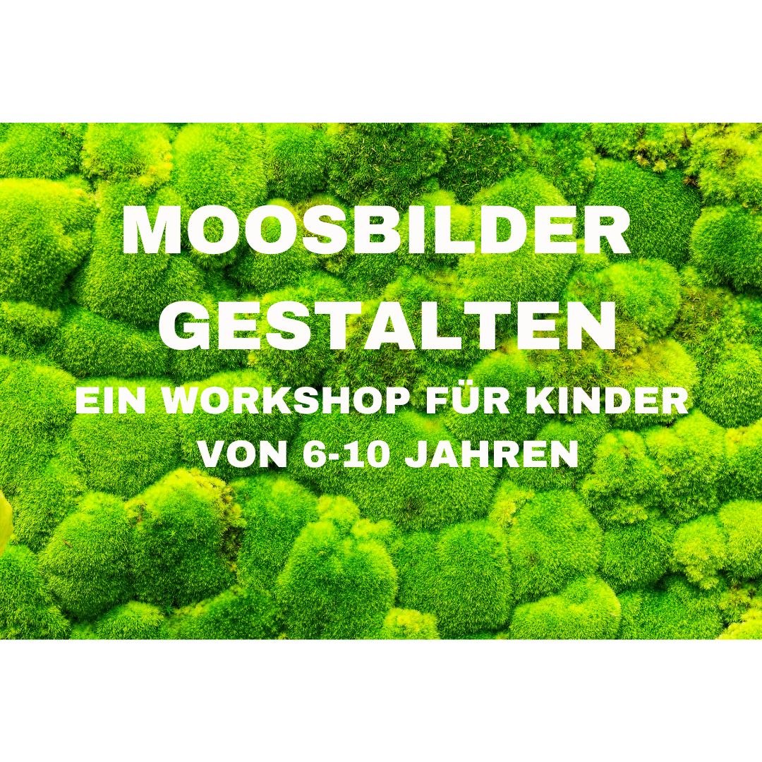 07.05.2026, 16.30 Uhr Moosbilder gestalten für Kinder von 6-10 Jahren